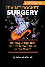 It Ain't Rocket Surgery: 21 Simple Tips that will Take Your Sales to the Moon! 