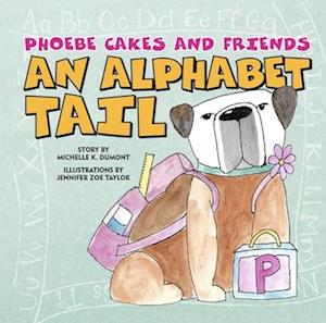 Phoebe Cakes and Friends An Alphabet Tail