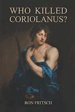 Who Killed Coriolanus? 