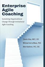 Enterprise Agile Coaching : Sustaining Organizational Change Through Invitational Agile Coaching