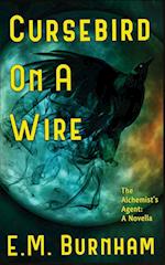 Cursebird On A Wire: The Alchemist's Agent: A Novella 