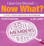 I Just Got Elected - Now What? A New Union Officer's Handbook 4th Edition 