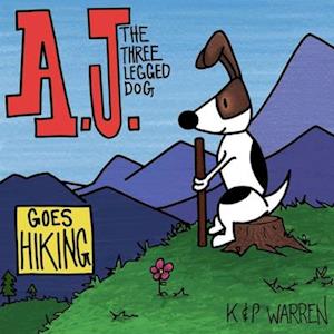 A.J. the Three Legged Dog: Goes Hiking