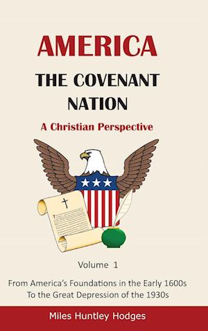 America - The Covenant Nation - A Christian Perspective - Volume 1