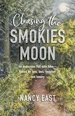 Chasing the Smokies Moon: An audacious 948-mile hike--fueled by love, loss, laughter, and lunacy 