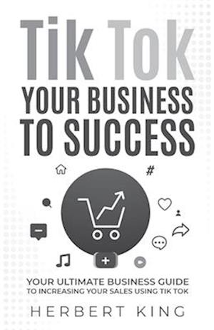TIK TOK YOUR BUSINESS TO SUCCESS