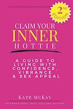 Claim Your Inner Hottie: How To Live a Life with Greater Confidence, Vitality and Sex Appeal 