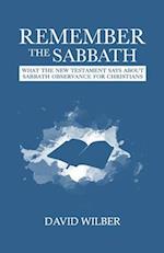 Remember the Sabbath: What the New Testament Says About Sabbath Observance for Christians 