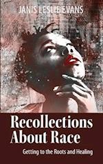 Recollections About Race: Getting to the Roots and Healing 