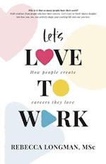 Let's Love to Work: How people create careers they love 