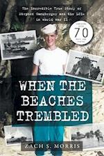 When the Beaches Trembled: The Incredible True Story of Stephen Ganzberger and the LCIs in World War II 