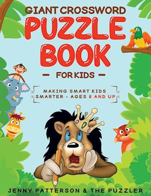 GIANT CROSSWORD PUZZLE BOOK FOR KIDS: MAKING SMART KIDS SMARTER - AGES 8 AND UP