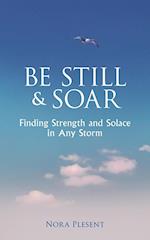 Be Still and Soar | Finding Strength and Solace in Any Storm 