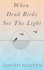 When Dead Birds See the Light 
