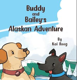 Buddy and Bailey's Alaskan Adventure