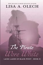 The Pirate Wore White: The Laced Ladies of Black Point: Book #1 