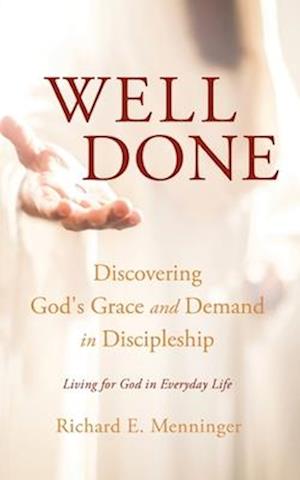 Well Done: Discovering God's Grace and Demand in Discipleship