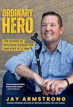 Ordinary Hero: The Power of Building Character One Step at a Time 