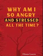 Why Am I So Angry and Stressed All the Time?