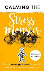 Calming the Stress Monster: How to manage stress in your life before it starts managing you! 