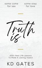 Truth Is: 200+ Real Life Lessons To Make A Lasting Impact 