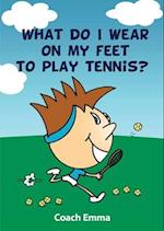 WHAT DO I WEAR ON MY FEET TO PLAY TENNIS 