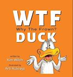 WTF DUCK - Why The Frown