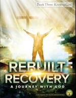 Rebuilt Recovery - Knowing God - Book 3