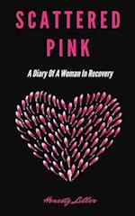 Scattered Pink: A Diary of a Woman in Recovery 