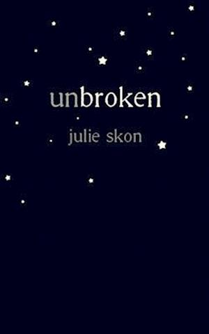 unbroken: a true story of love and loss told through poetry