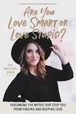 Are You Love Smart or Love Stupid?: Debunking the Myths That Stop You from Finding and Keeping Love 