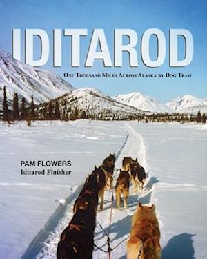 Iditarod: One Thousand Miles Across Alaska by Dog Team
