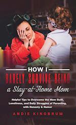 How I Barely Survive Being A Stay-At-Home Mom 