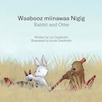 Rabbit and Otter: Waabooz miinawaa Nigig 