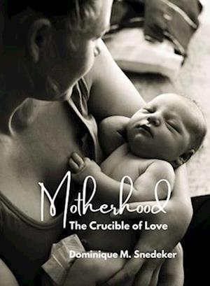 Motherhood: The Crucible of Love