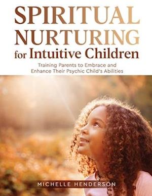 Spiritual Nurturing for Intuitive Children