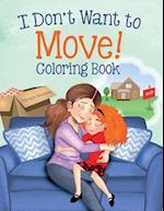 I Don't Want to Move: Coloring Book for Kids Ages 4-8 