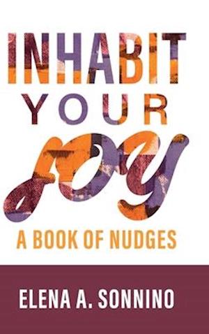 Inhabit Your Joy: A Book of Nudges