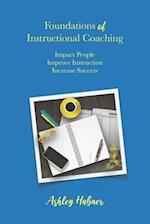 Foundations of Instructional Coaching: Impact People, Improve Instruction, Increase Success 