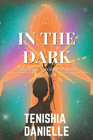 In The Dark: Tales from Narcissistic Abuse Survivors