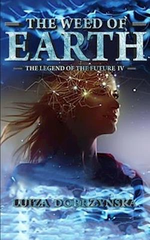 The Weed of Earth: The Legend of the Future IV