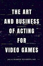 The Art and Business of Acting for Video Games