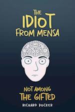 The Idiot From Mensa: Not Among the Gifted 