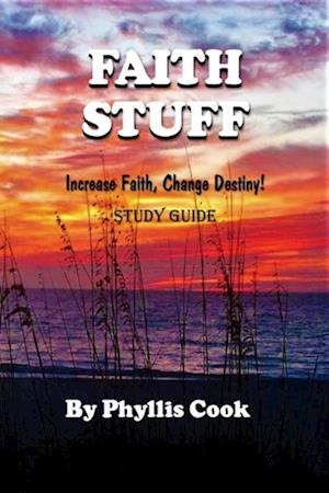 Faith Stuff Increase Faith, Change Destiny! Study Guide