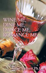 Wine Me, Dine Me, Dance Me, Romance Me 