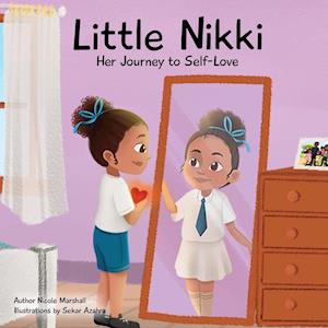 Little Nikki - Her Journey to Self-Love: A children's book about self-love, self esteem, and growth