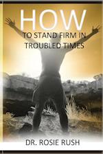 How to Stand Firm in Troubled Times 