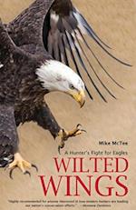 Wilted Wings : A Hunter's Fight for Eagles 