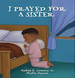 I Prayed For A Sister 