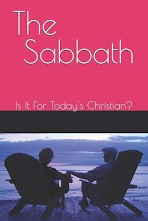 The Sabbath: Is It For Today's Christian?